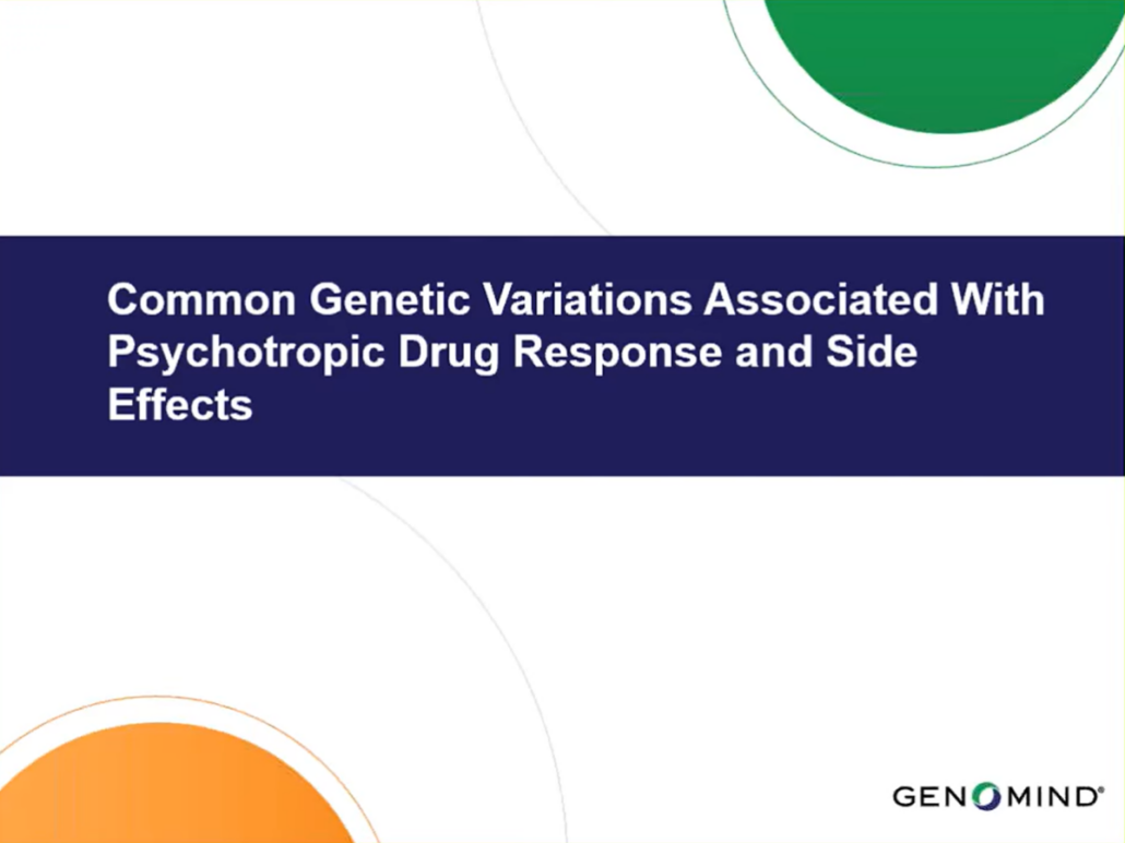 Genomind slideshow Common Genetic Variations Associated with Psychotropic Drug Response and Side Effects