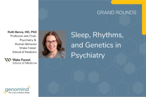 Genomind Grand Rounds event poster with Ruth Benca, MD, PhD, for Sleep, Rhythms, and Genetics in Psychiatry