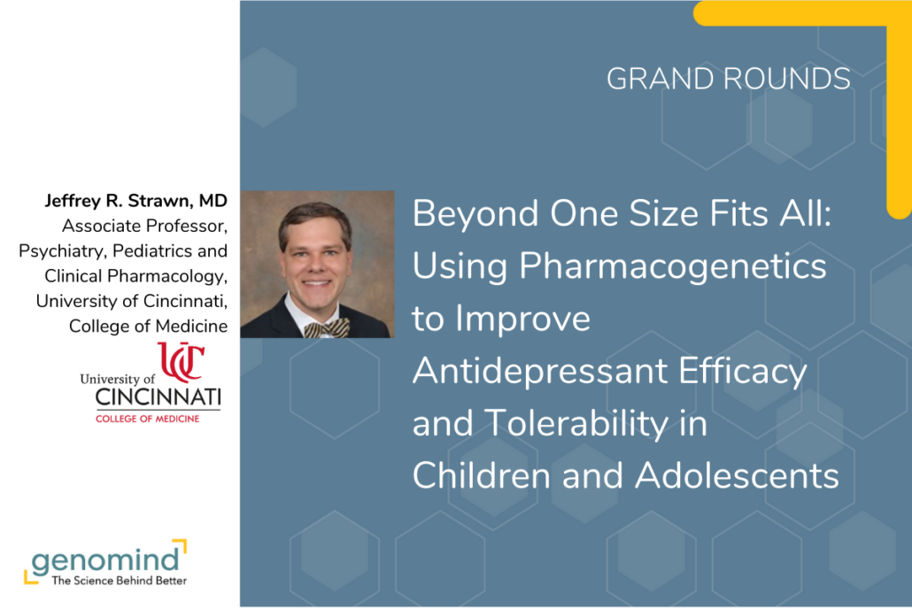 Event Card for Grand Rounds Beyond One Size Fits All: Using Pharmacogenetics to Improve Antidepressant Efficacy and Tolerability in Children and Adolescents