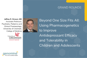 Event Card for Grand Rounds Beyond One Size Fits All: Using Pharmacogenetics to Improve Antidepressant Efficacy and Tolerability in Children and Adolescents