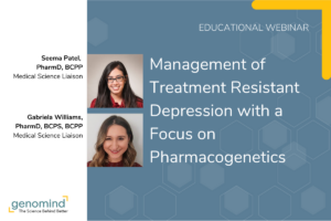 Genomind Educational Webinar event card Management of Treatment Resistant Depression with a Focus on Pharmacogenetics